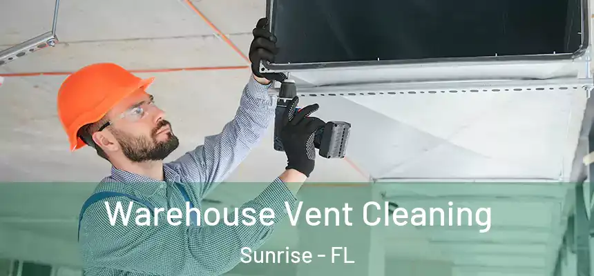  Warehouse Vent Cleaning Sunrise - FL